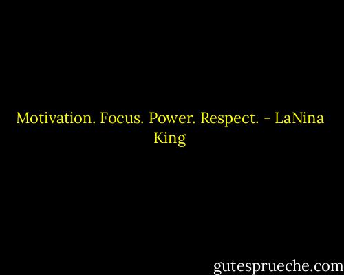 Motivation. Focus. Power. Respect. - LaNina King
