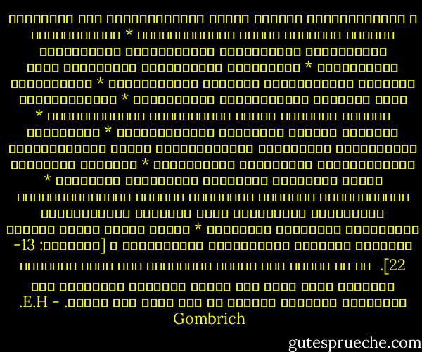 ﴿ مُتَّكِئِينَ فِيهَا عَلَى الْأَرَائِكِ لاَ يَرَوْنَ فِيهَا شَمْسًا وَلاَ زَمْهَرِيرًا * وَدَانِيَةً عَلَيْهِمْ ظِلاَلُهَا وَذُلِّلَتْ قُطُوفُهَا تَذْلِيلاً * وَيُطَافُ عَلَيْهِمْ بِآنِيَةٍ مِنْ فِضَّةٍ وَأَكْوَابٍ كَانَتْ قَوَارِيرَا * قَوَارِيرَ مِنْ فِضَّةٍ قَدَّرُوهَا تَقْدِيرًا * وَيُسْقَوْنَ فِيهَا كَأْسًا كَانَ مِزَاجُهَا زَنْجَبِيلاً * عَيْنًا فِيهَا تُسَمَّى سَلْسَبِيلاً * وَيَطُوفُ عَلَيْهِمْ وِلْدَانٌ مُخَلَّدُونَ إِذَا رَأَيْتَهُمْ حَسِبْتَهُمْ لُؤْلُؤًا مَنْثُورًا * وَإِذَا رَأَيْتَ ثَمَّ رَأَيْتَ نَعِيمًا وَمُلْكًا كَبِيرًا * عَالِيَهُمْ ثِيَابُ سُنْدُسٍ خُضْرٌ وَإِسْتَبْرَقٌ وَحُلُّوا أَسَاوِرَ مِنْ فِضَّةٍ وَسَقَاهُمْ رَبُّهُمْ شَرَابًا طَهُورًا * إِنَّ هَذَا كَانَ لَكُمْ جَزَاءً وَكَانَ سَعْيُكُمْ مَشْكُورًا ﴾ [الإنسان: 13- 22].<br /><br />لك أن تتخيل هذه الجنة الموعودة على شعوب القبائل الفقيرة التى تعيش تحت حرارة الصحراء الحارقة، وكم سيحاربون ويموتون طواعية من أجل بلوغ هذه الجنة. - E.H. Gombrich