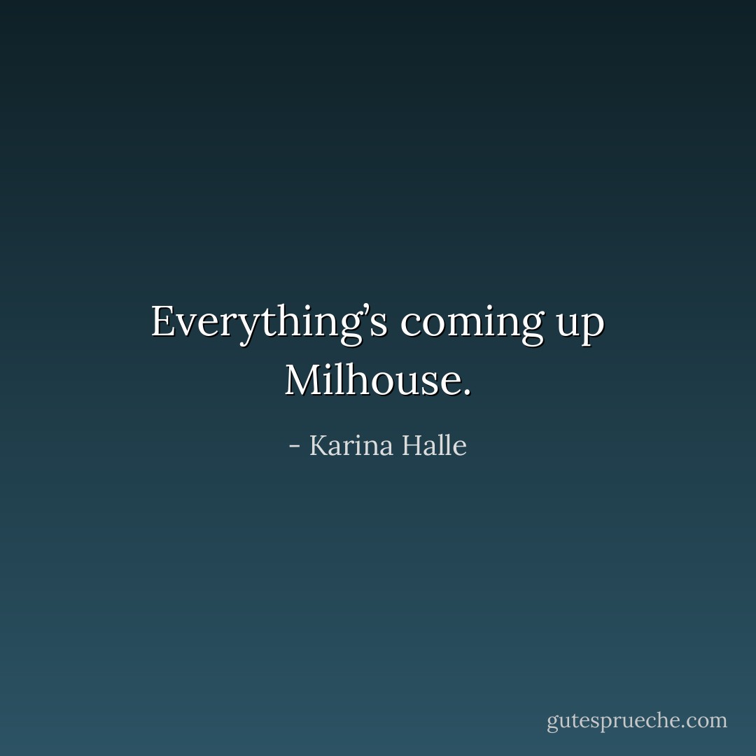 Everything’s coming up Milhouse. - Karina Halle