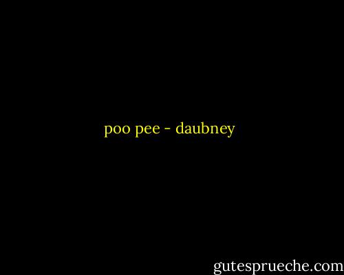 poo pee - daubney