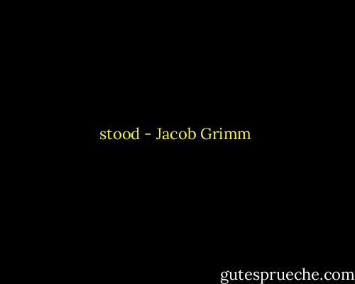stood - Jacob Grimm