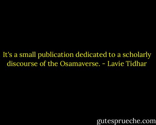 It's a small publication dedicated to a scholarly discourse of the Osamaverse. - Lavie Tidhar
