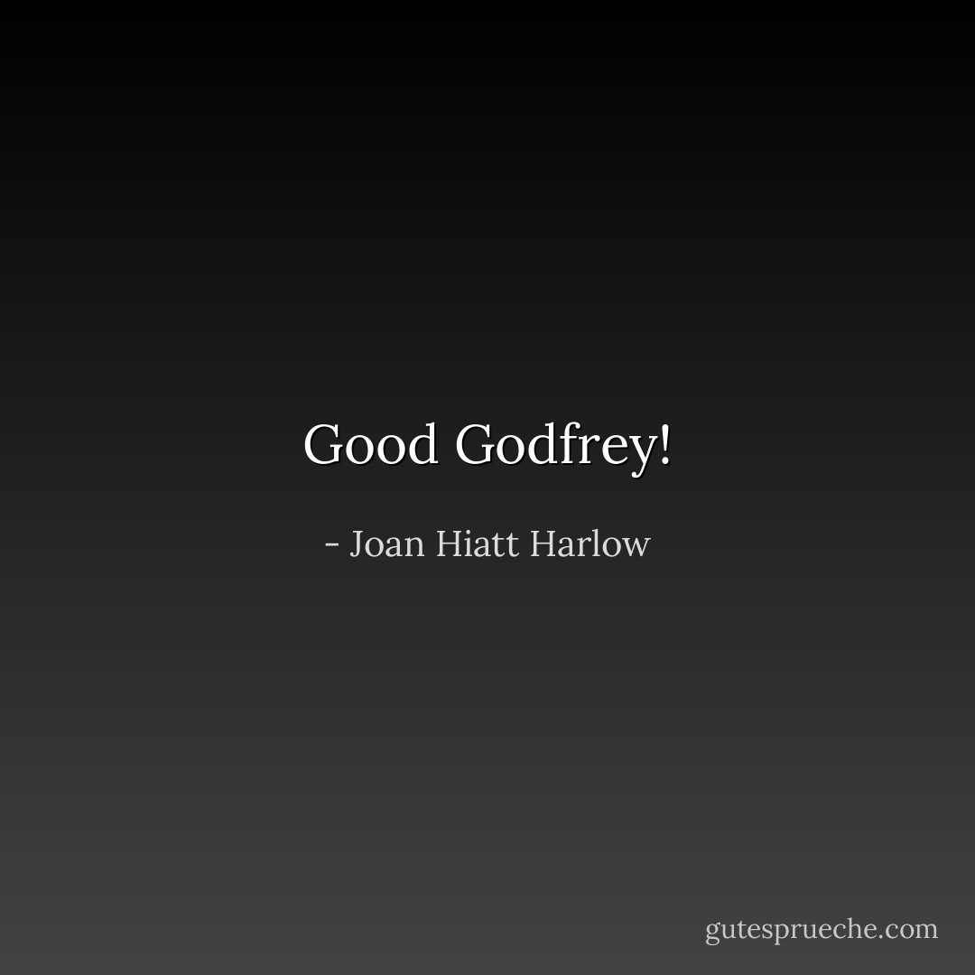 Good Godfrey! - Joan Hiatt Harlow