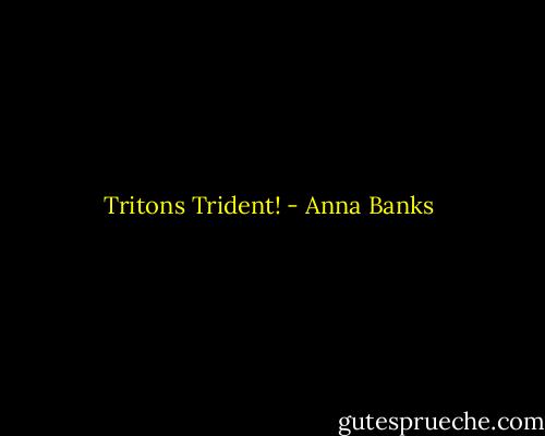 Tritons Trident! - Anna Banks