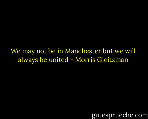 We may not be in Manchester but we will always be united - Morris Gleitzman