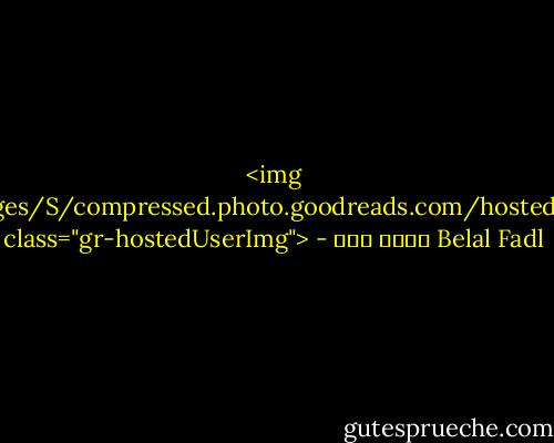 <img src="https://i.gr-assets.com/images/S/compressed.photo.goodreads.com/hostedimages/1380913771i/3210970.jpg" class="gr-hostedUserImg"> - بلال فضل Belal Fadl