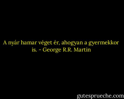 A nyár hamar véget ér, ahogyan a gyermekkor is. - George R.R. Martin