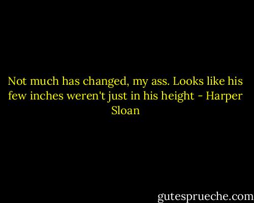 Not much has changed, my ass. Looks like his few inches weren't just in his height - Harper Sloan
