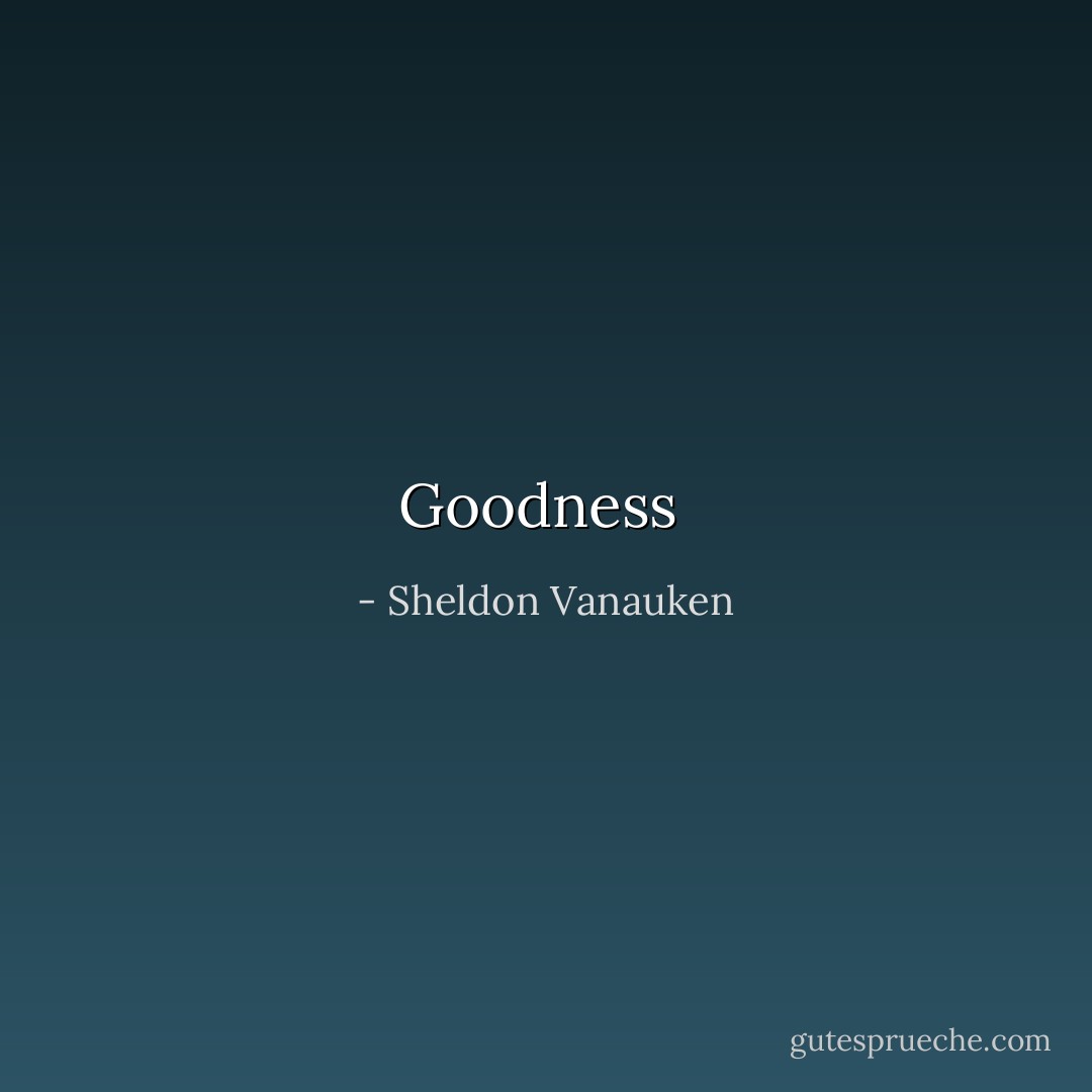 Goodness  - Sheldon Vanauken
