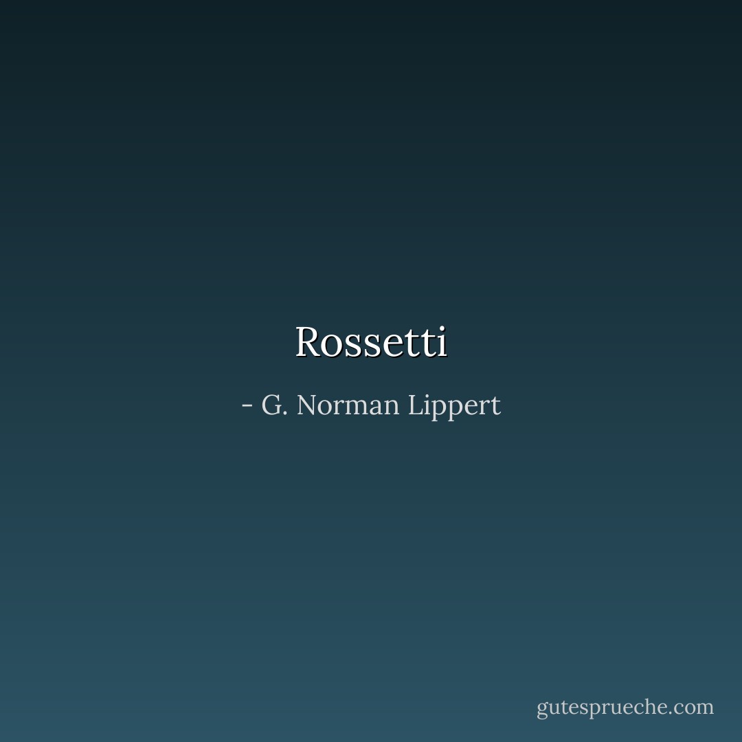 Rossetti - G. Norman Lippert