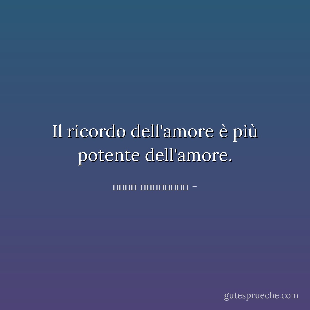 Il ricordo dell'amore è più potente dell'amore. - أحلام مستغانمي