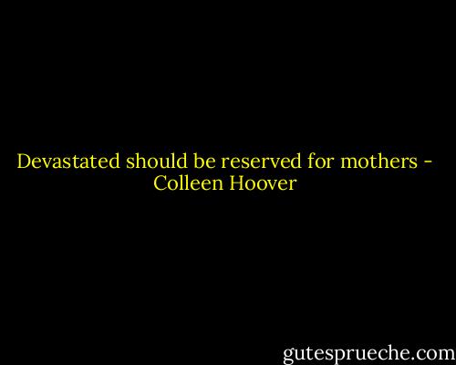 Devastated should be reserved for mothers - Colleen Hoover