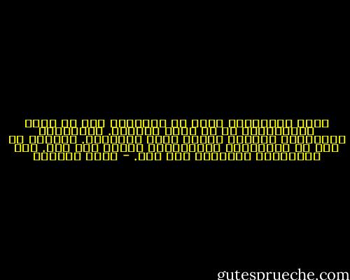 ينقذ الفيلسوف نفسه من الرداءة إما عن طريق الشكوكية، أو من خلال التصوف. الصيغتان المتعارف عليهما لليأس أمام المعرفة. التصوف هو هرب من المعرفة، والشكوكية معرفة بلا أمل. وفي الحالتين فالعالم ليس حلا. - إميل سيوران