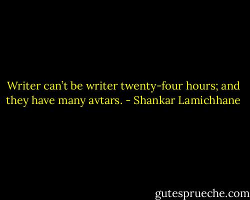 Writer can’t be writer twenty-four hours; and they have many avtars. - Shankar Lamichhane