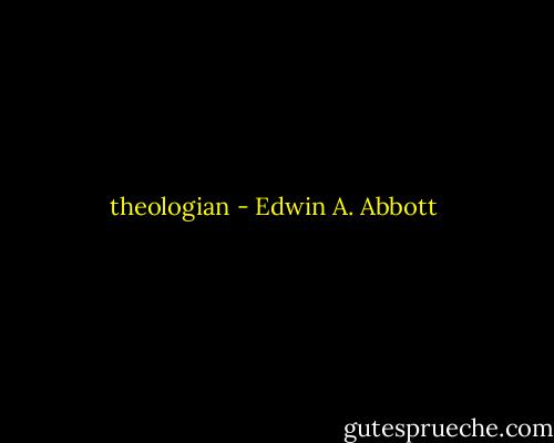 theologian - Edwin A. Abbott