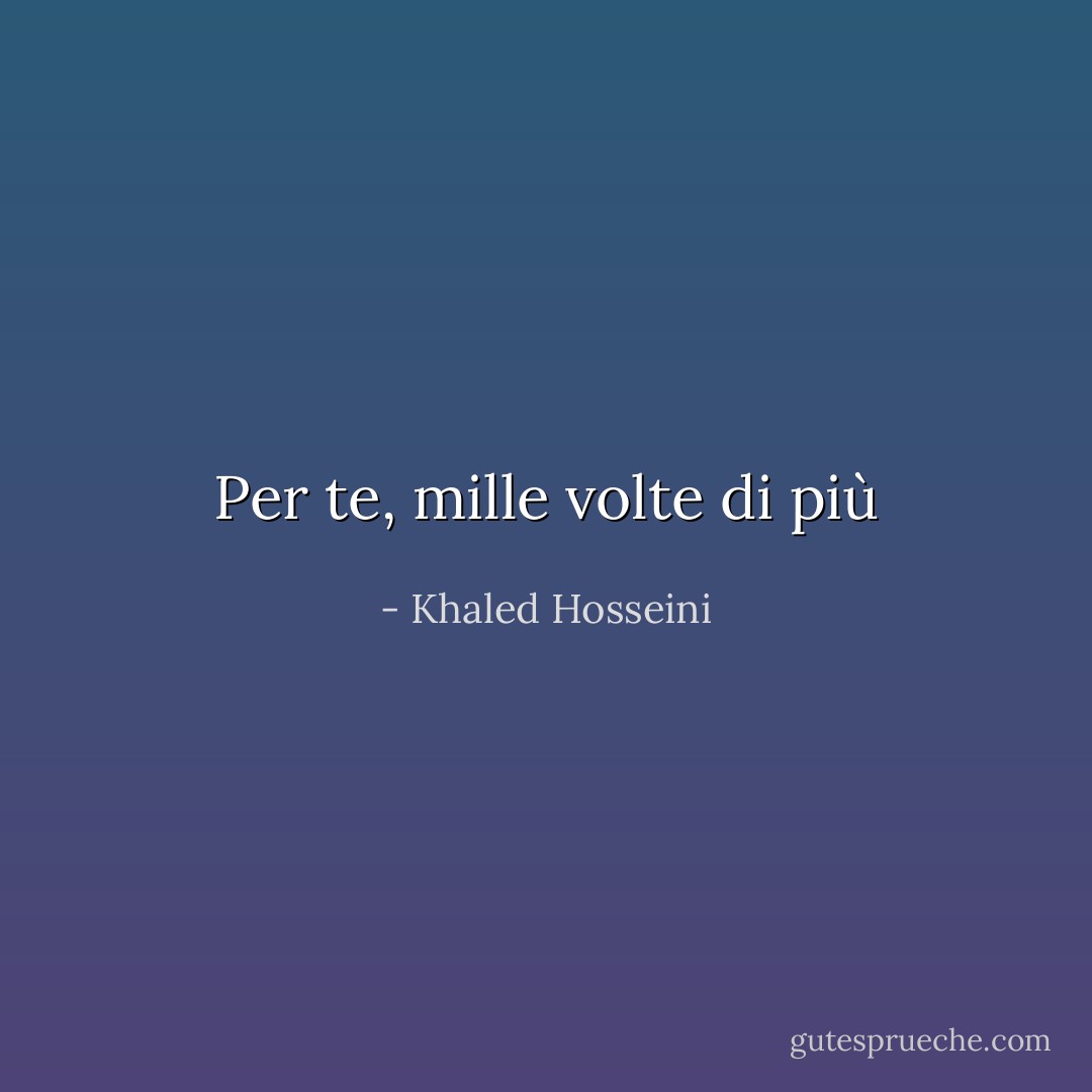 Per te, mille volte di più - Khaled Hosseini
