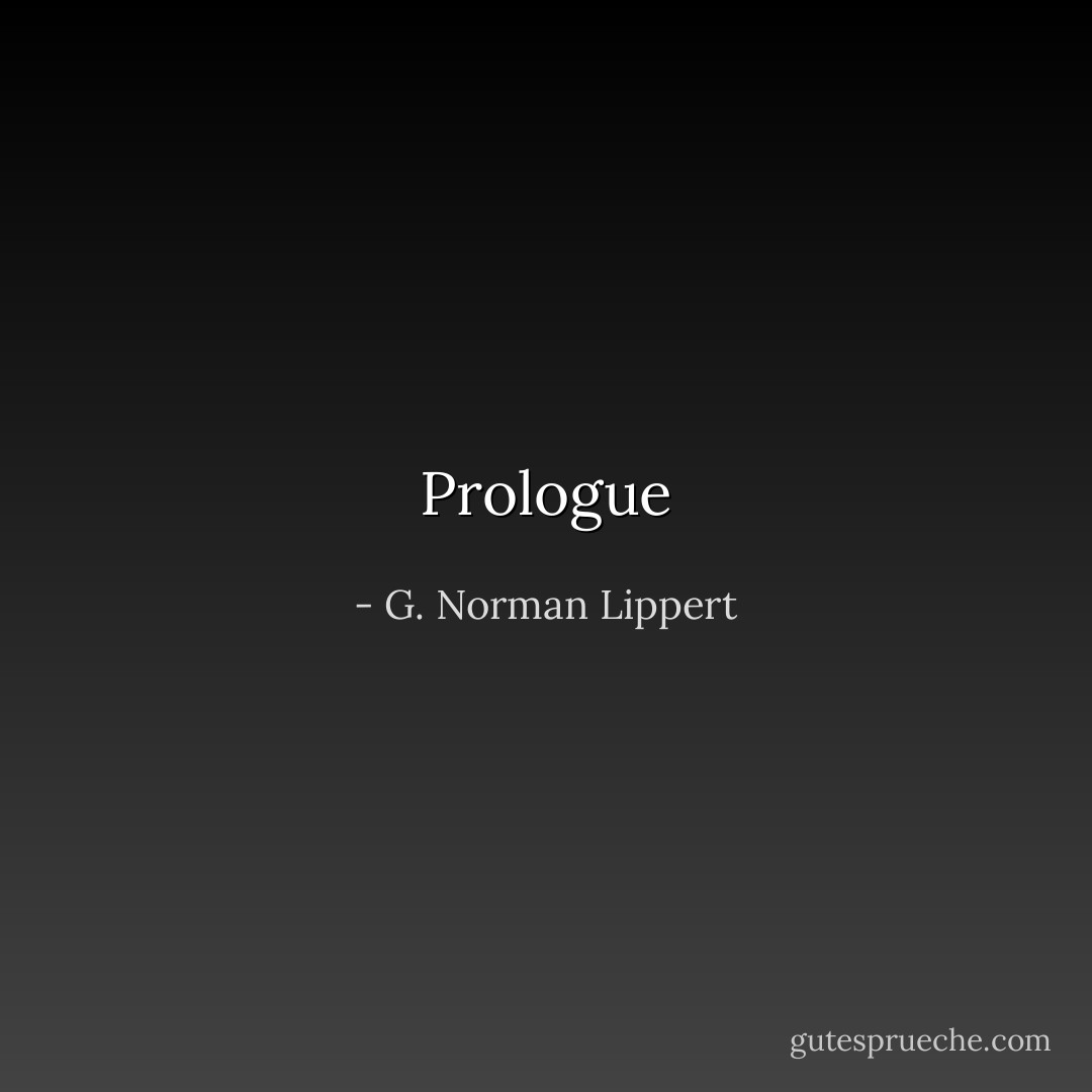 Prologue - G. Norman Lippert