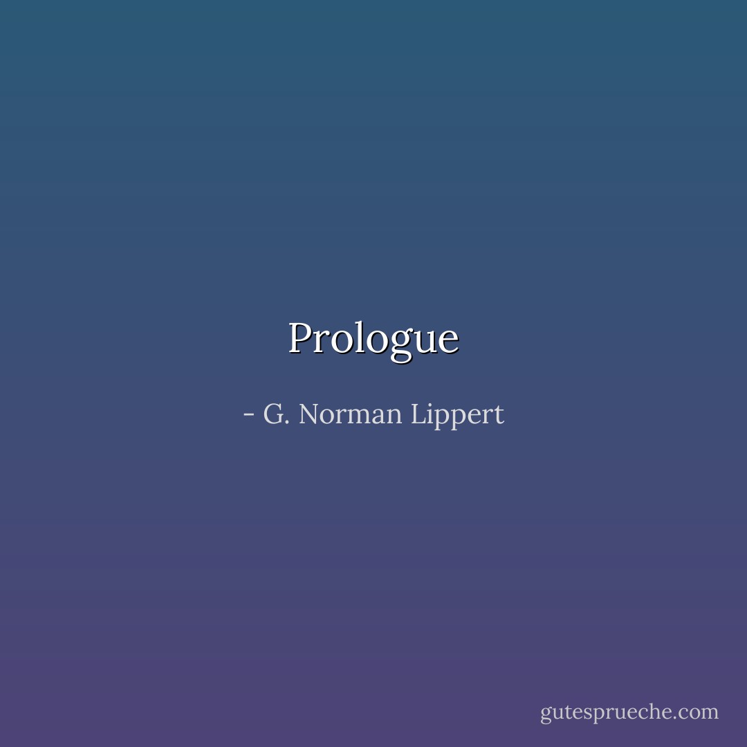 Prologue - G. Norman Lippert