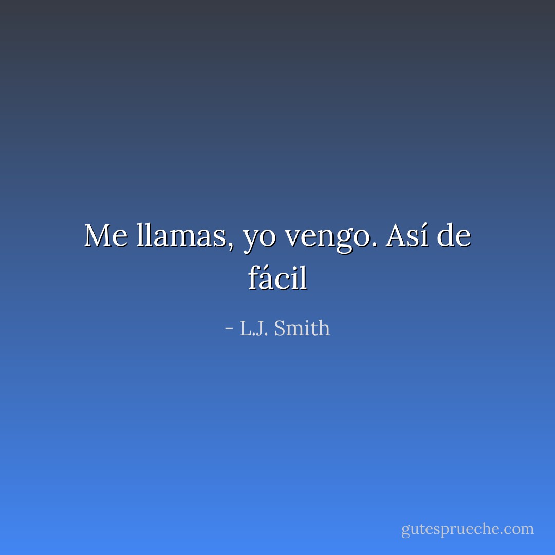 Me llamas, yo vengo. Así de fácil - L.J. Smith