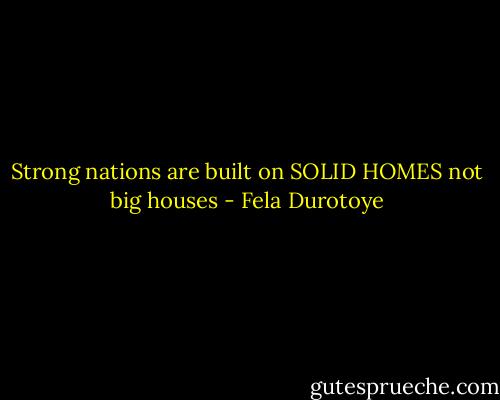 Strong nations are built on SOLID HOMES not big houses - Fela Durotoye