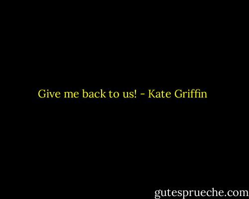 Give me back to us! - Kate Griffin