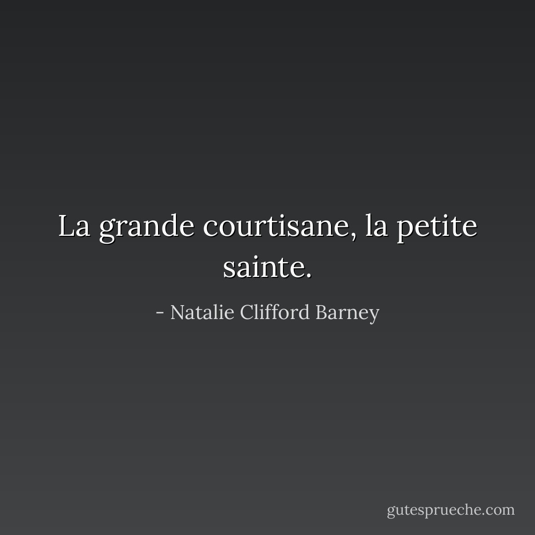La grande courtisane, la petite sainte. - Natalie Clifford Barney