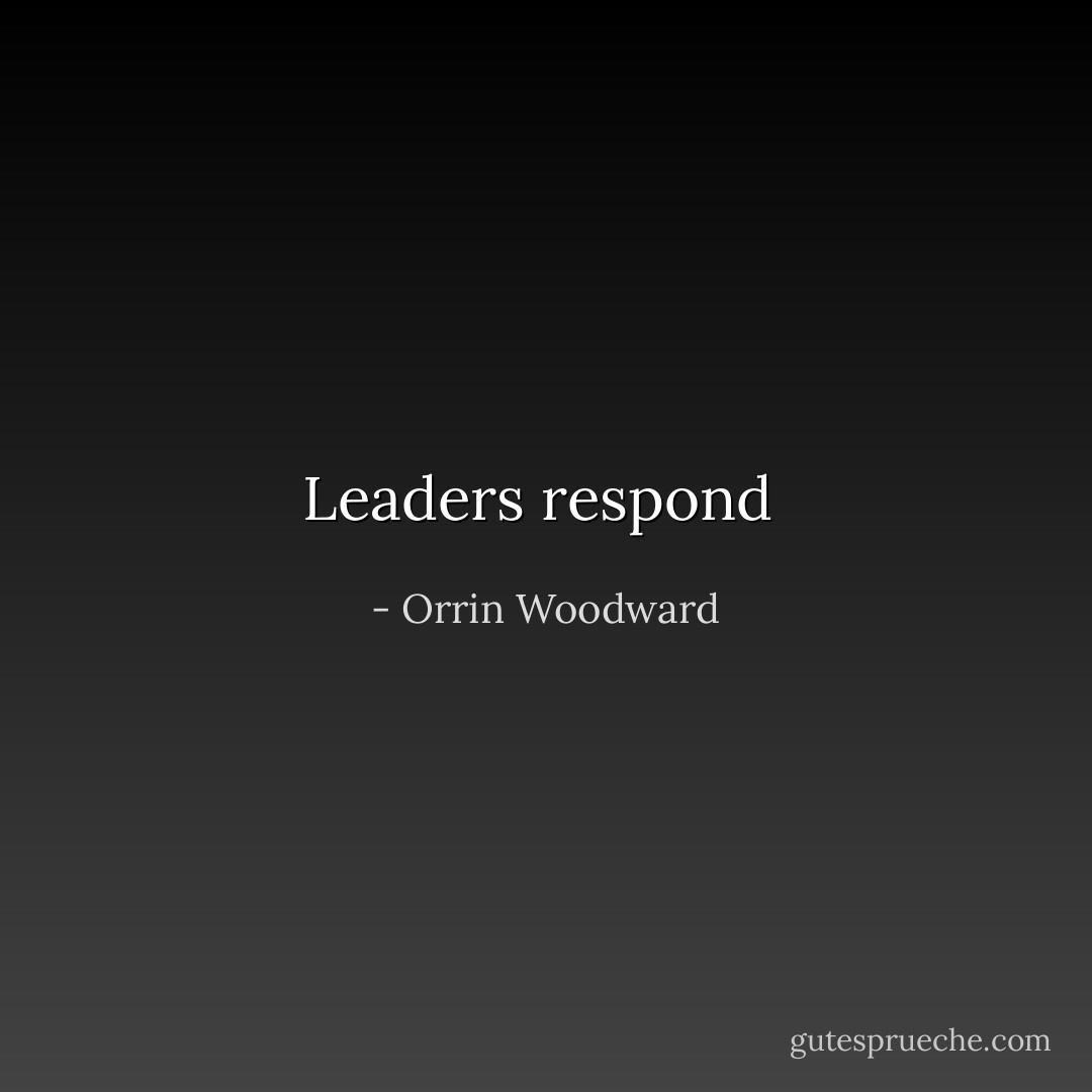 Leaders respond  - Orrin Woodward