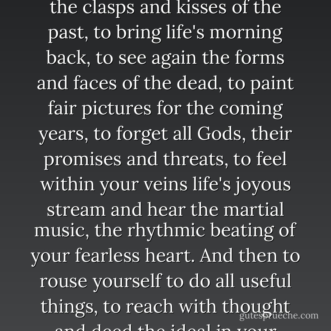 Religion can never reform mankind because religion is slavery. It is far better to be free, to leave the forts and barricades of fear, to stand erect and face the future with a smile. It is far better to give yourself sometimes to negligence, to drift with wave and tide, with the blind force of the world, to think and dream, to forget the chains and limitations of the breathing life, to forget purpose and object, to lounge in the picture gallery of the brain, to feel once more the clasps and kisses of the past, to bring life's morning back, to see again the forms and faces of the dead, to paint fair pictures for the coming years, to forget all Gods, their promises and threats, to feel within your veins life's joyous stream and hear the martial music, the rhythmic beating of your fearless heart. And then to rouse yourself to do all useful things, to reach with thought and deed the ideal in your brain, to give your fancies wing, that they, like chemist bees, may find art's nectar in the weeds of common things, to look with trained and steady eyes for facts, to find the subtle threads that join the distant with the now, to increase knowledge, to take burdens from the weak, to develop the brain, to defend the right, to make a palace for the soul. This is real religion. This is real worship - Robert G. Ingersoll