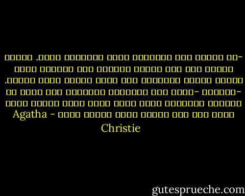 -يا آنسة، هذه الأشياء يصعب التعبير عنها. عندما رأيتك أول مرة تقفين متفرجة على الحياة وكنت تبدين هادئة مستمتعة كمن يرقب رواية تقدم أمامه.<br />-والآن؟<br />-الآن أنت تراقبين المشهد، وقد يكون ما سأقوله مضحكًا، ولكن تبدو عليك نظرة الحرص التي تبدو على وجه مقاتل يقوم بلعبة صعبة - Agatha Christie