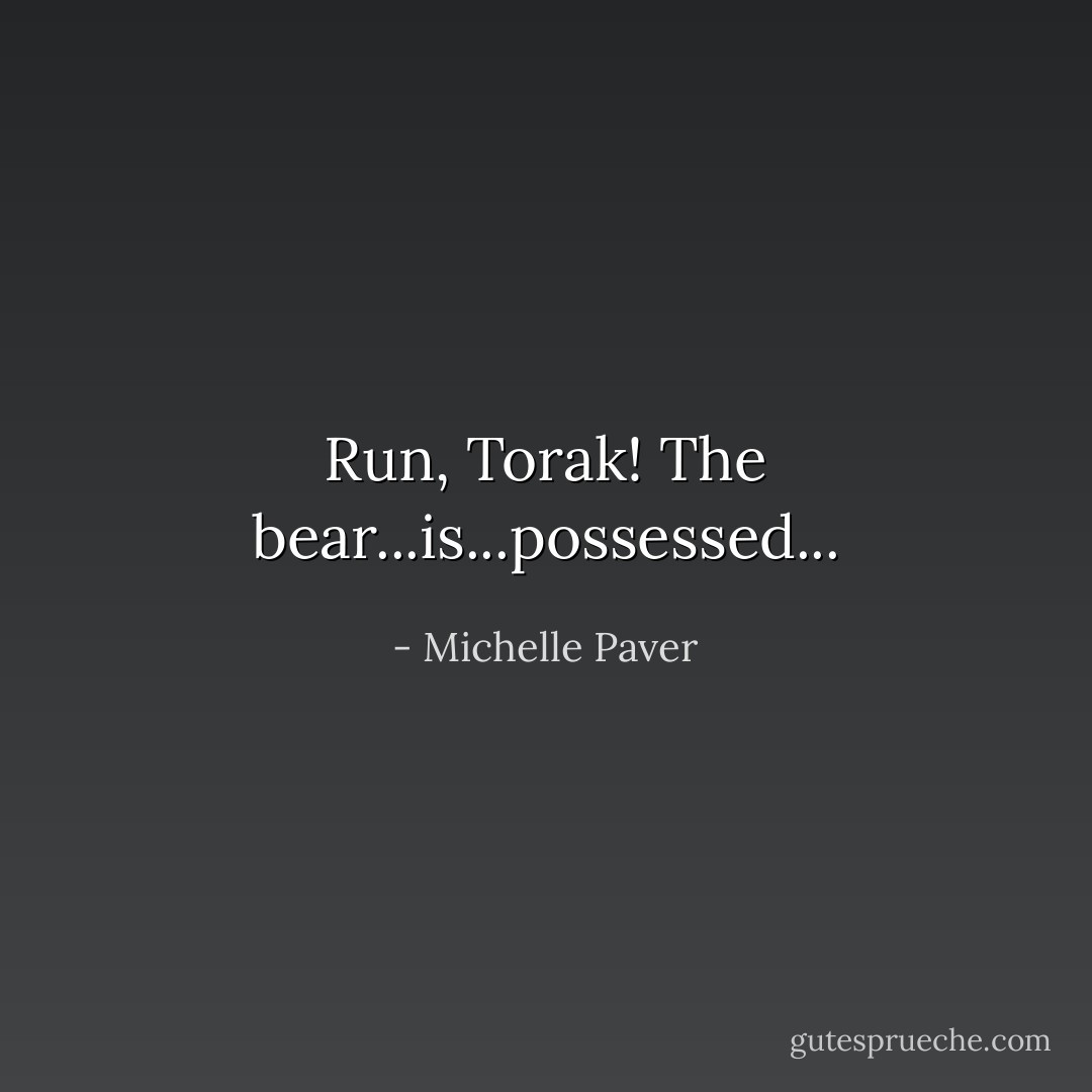 Run, Torak! The bear...is...possessed... - Michelle Paver