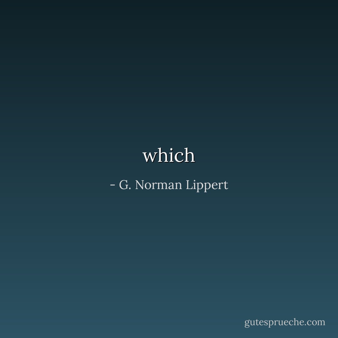 which - G. Norman Lippert