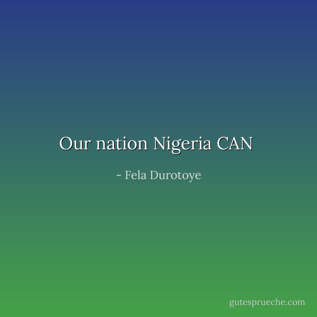 Our nation Nigeria CAN  - Fela Durotoye