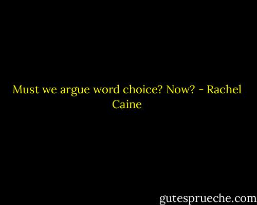 Must we argue word choice? Now? - Rachel Caine