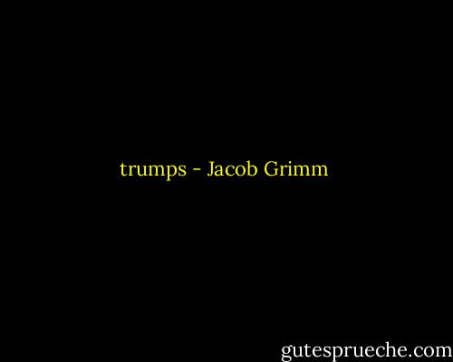 trumps - Jacob Grimm