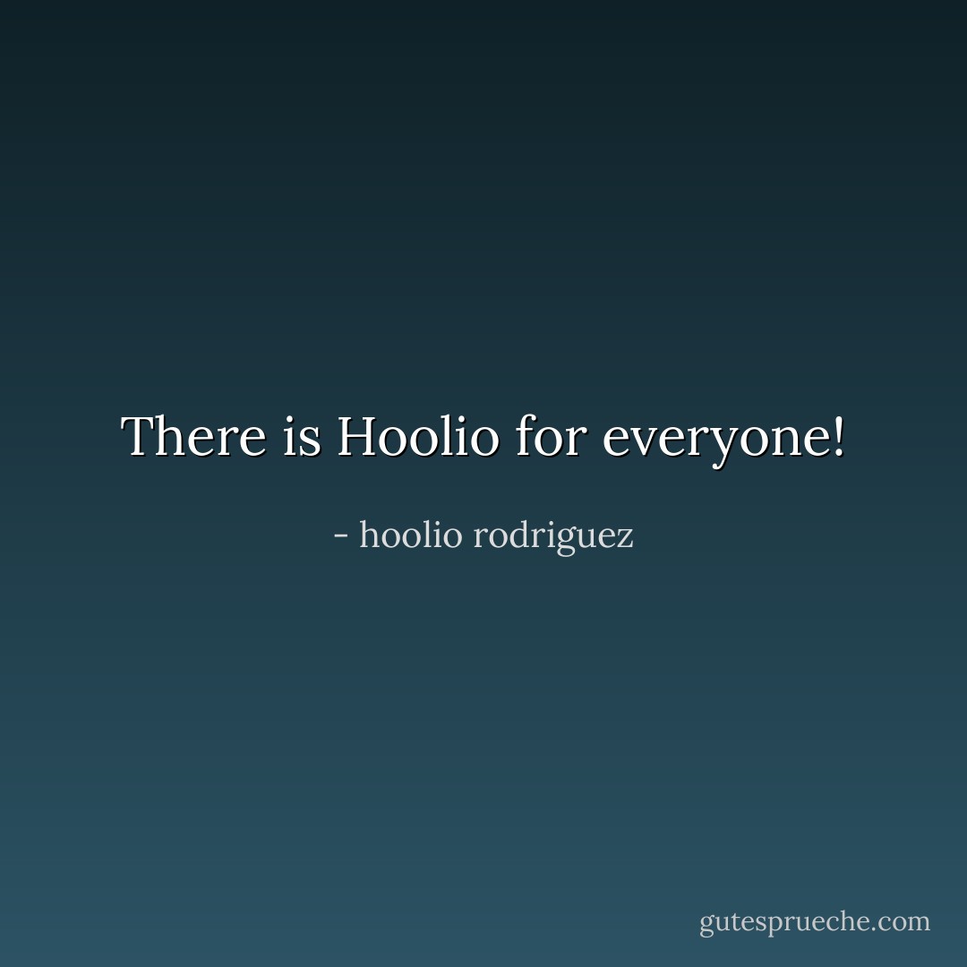 There is Hoolio for everyone! - hoolio rodriguez