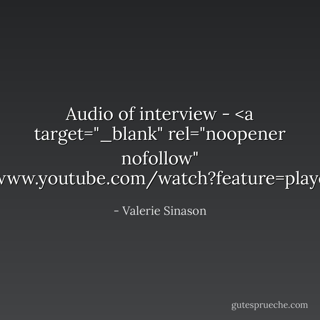 Audio of interview - <a target="_blank" rel="noopener nofollow" href="http://www.youtube.com/watch?feature=player_embedded - Valerie Sinason