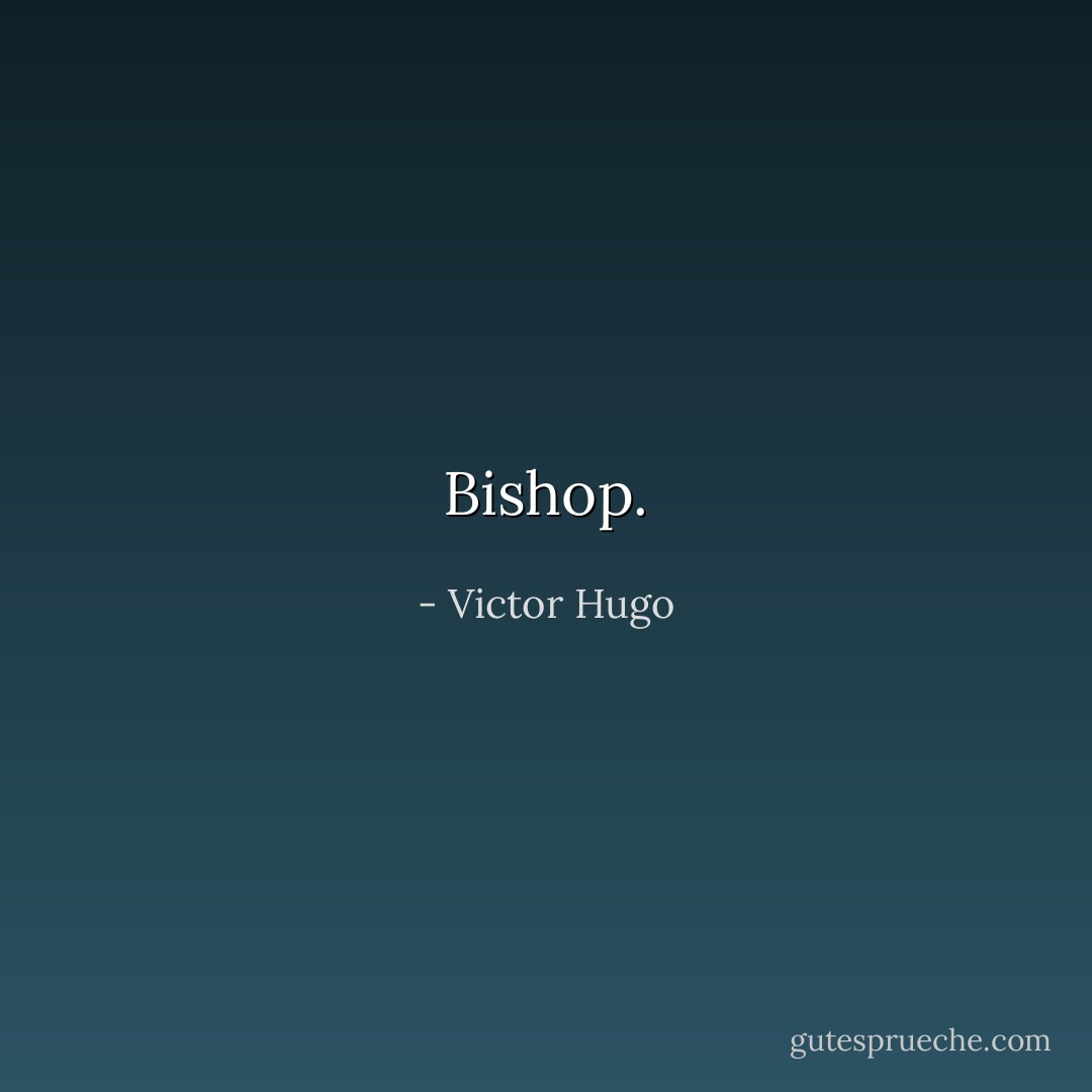 Bishop. - Victor Hugo