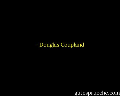  - Douglas Coupland
