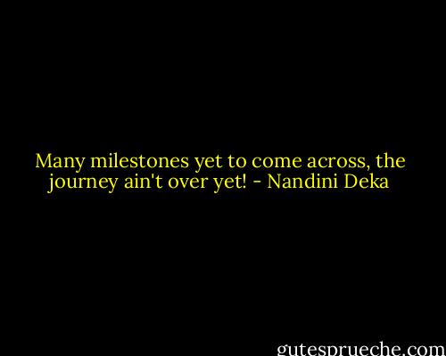 Many milestones yet to come across, the journey ain't over yet! - Nandini Deka