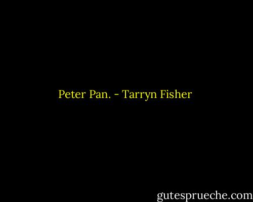 Peter Pan. - Tarryn Fisher