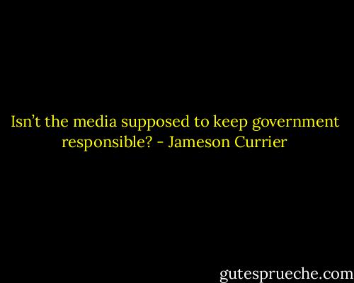 Isn’t the media supposed to keep government responsible? - Jameson Currier