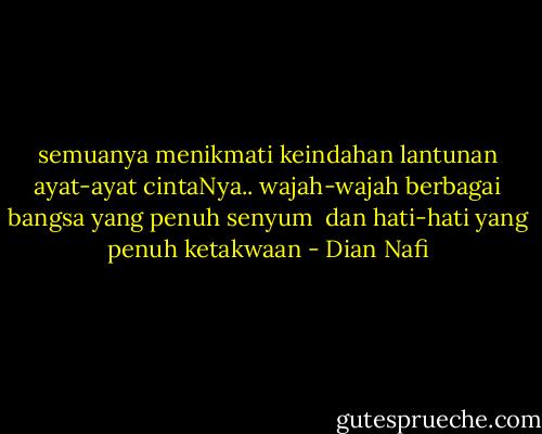 semuanya menikmati keindahan lantunan ayat-ayat cintaNya..<br />wajah-wajah berbagai bangsa yang penuh senyum <br />dan hati-hati yang penuh ketakwaan - Dian Nafi