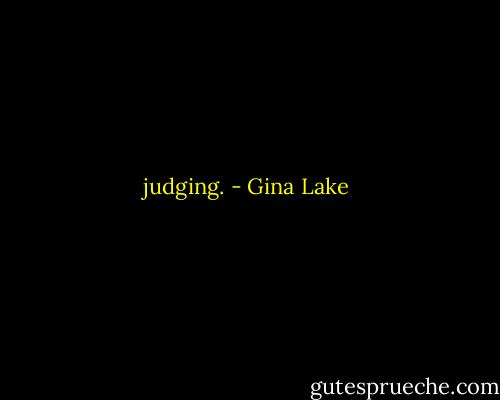 judging. - Gina Lake