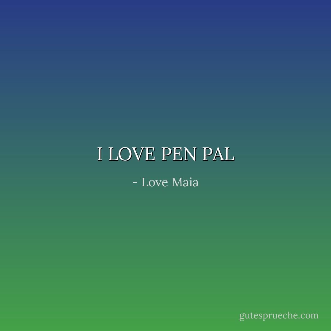 I LOVE PEN PAL - Love Maia