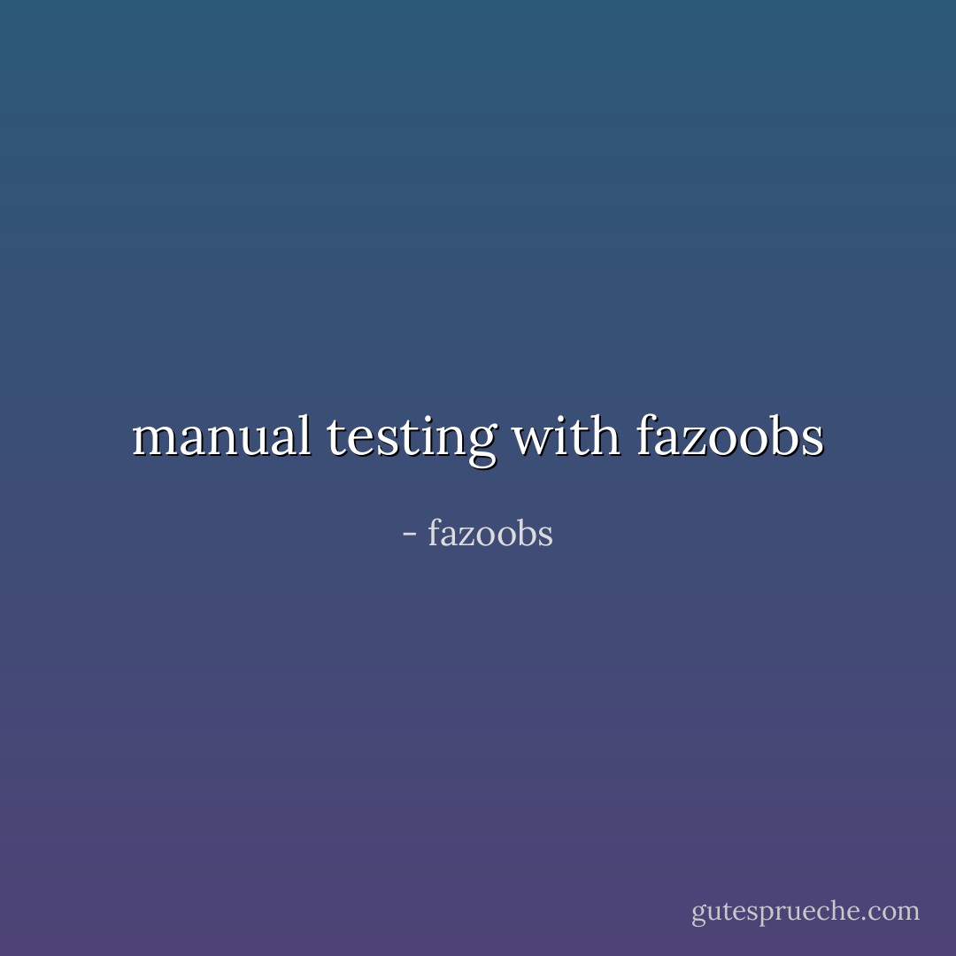 manual testing with fazoobs - fazoobs