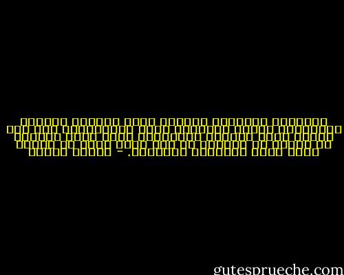 واستبدل الإحساس بالحزن الذي يكابده بإحساس السعادة، وأصبح بمقدوره الآن الانطلاق، وأن يكد للبحث وراء الطعام والشراب، وصار أكثر إصرارا في البحث عن الكنز، لم يكن لديه درهم في جيبه، لكنه يملك الإيمان بالحياة. - باولو كويلو