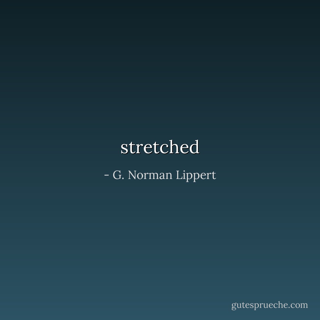 stretched - G. Norman Lippert