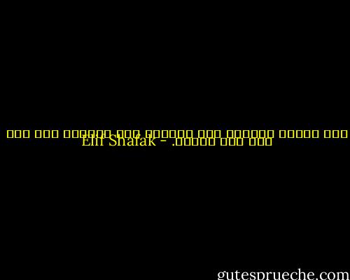 ليس العشق تسميات ولا علامات ولا تعاريف إنه كما هو؛ نقي وبسيط. - Elif Shafak