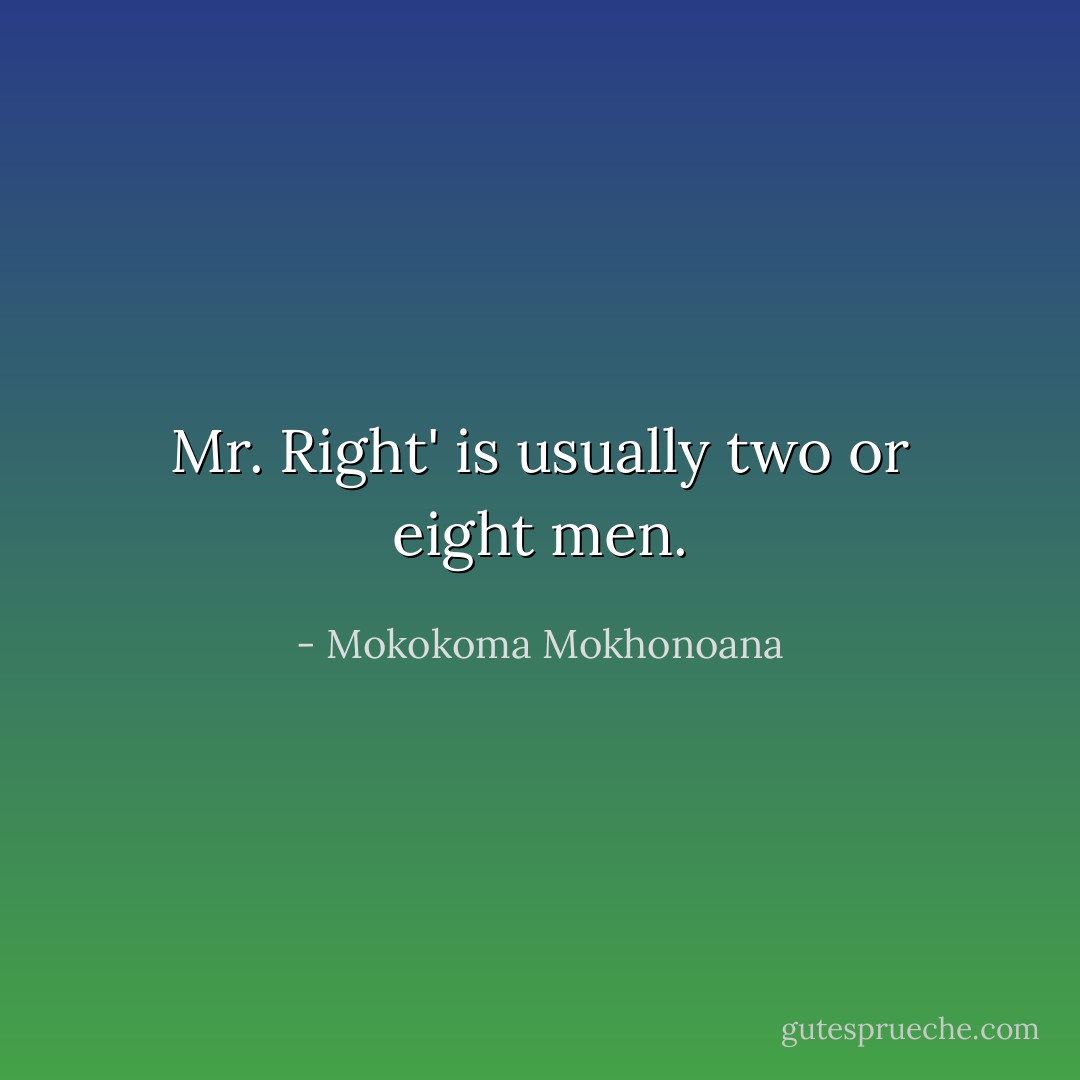 Mr. Right' is usually two or eight men. - Mokokoma Mokhonoana