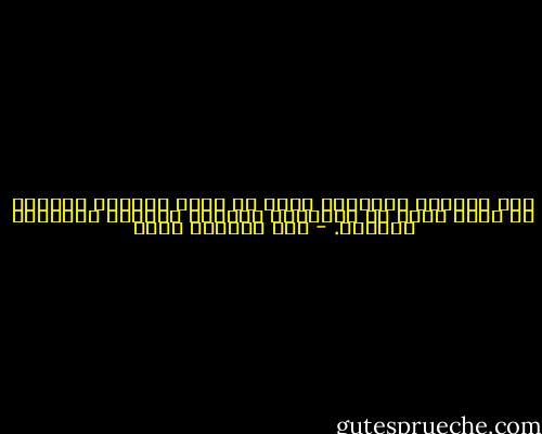 ثمّ علمتها الحياة، لأنَ من يعطي كثيرًا وبسرعة لا يبقى لديه ما يُعطيه، والناس دائمًا ينتظرون المزيد. - عبد الرحمن منيف